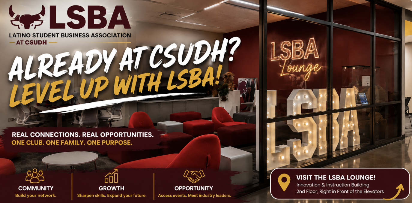 LSBA at CSUDH flyer: Already at CSUDH? Level up with LSBA. Visit the LSBA Lounge in the Innovation & Instruction Building, 2nd floor, right in front of the elevators.